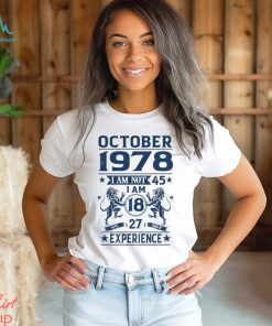 October 1978 I am not 45 Im 18 with 27 years of experience shirt