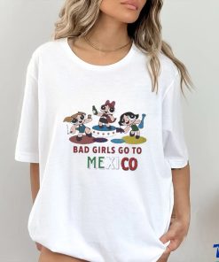 Official Bad Girls Go To Mexico Shirt, hoodie, sweater, long sleeve and tank top Official Bad Girls Go To Mexico Shirt
