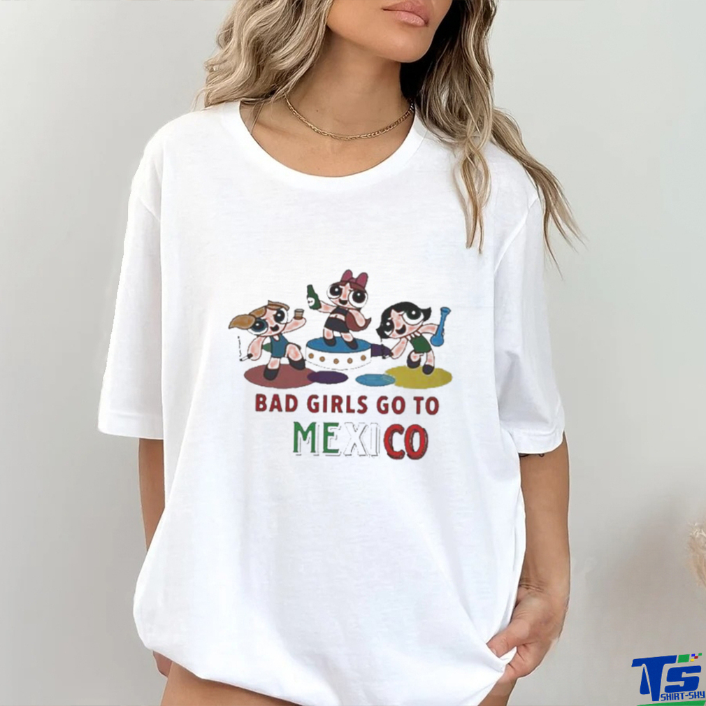 Official Bad Girls Go To Mexico Shirt Official Bad Girls Go To Mexico Shirt