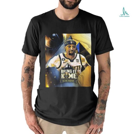 Official Bring It Home 2023 NBA Champions Denver Nuggets X Kentavious Caldwell Pope Unisex T Shirt