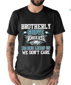 The Brotherly Shove No One Likes Us We Dont Care – Eagles Die Hard Fan  T-shirt - Bluecat