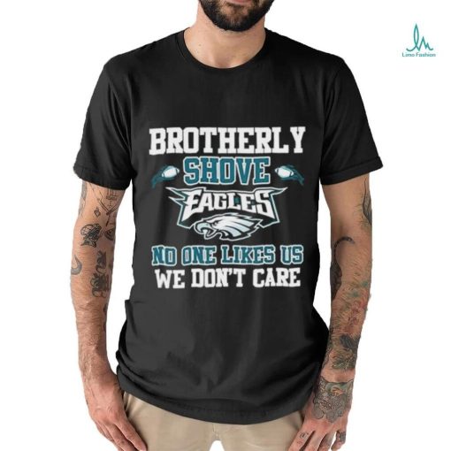 Official Brotherly Shove Eagles No One Likes Us We Don’t Care Shirt