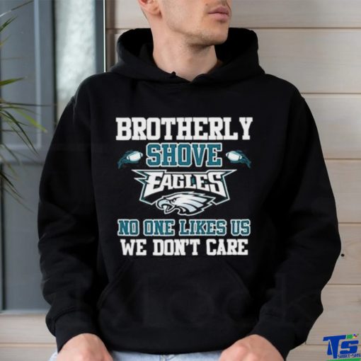 Official Brotherly Shove Eagles No One Likes Us We Don’t Care Shirt