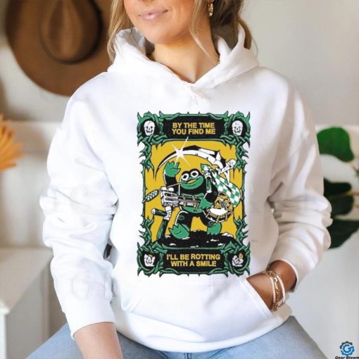 Official By The Time You Find Me I’ll Be Rotting With A Smile T Shirt