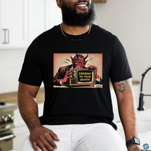Official Consent To Your Demise T Shirt