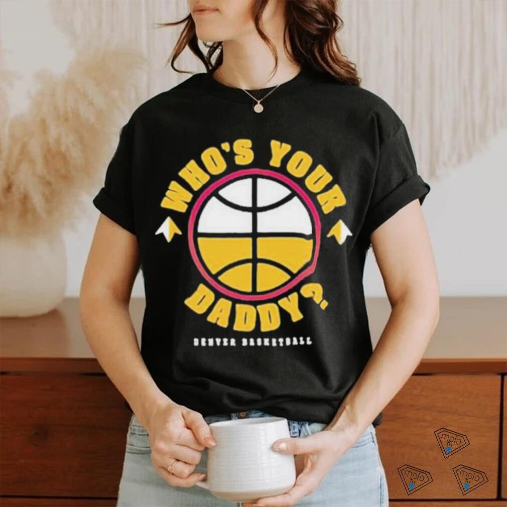 Official Denver Who’s Your Daddy Shirt Official Denver Who’s Your Daddy Shirt