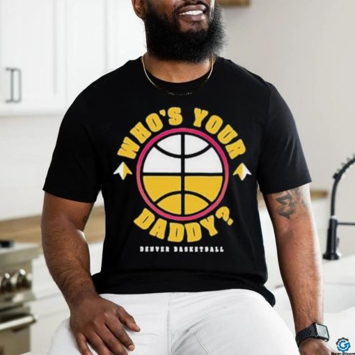 Official Denver Who’s Your Daddy Shirt