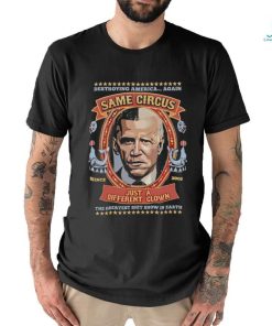 Official Destroying America Again Same Circus Just A Different Clown Shirt