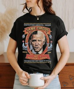 Official Destroying America Again Same Circus Just A Different Clown Shirt