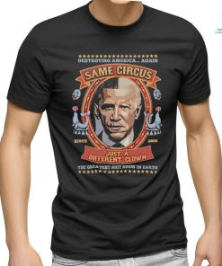 Official Destroying America Again Same Circus Just A Different Clown Shirt