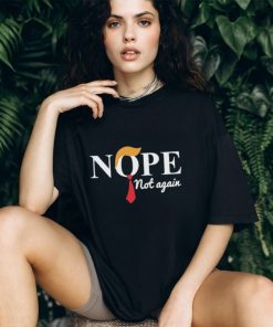 Official Donald Trump nope not again T shirt