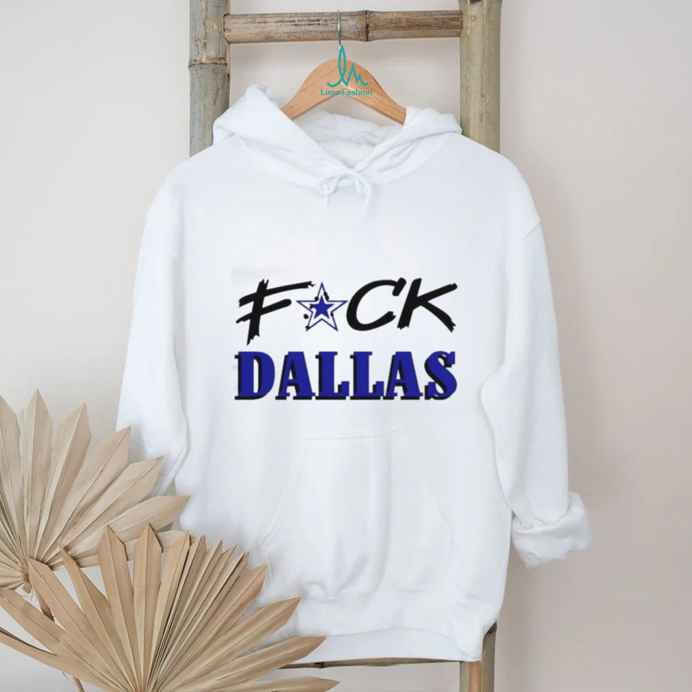 Official Fuck Dallas Cowboys shirt, hoodie, sweater, long sleeve