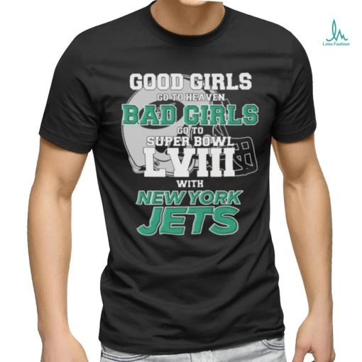 Official Good Girls Go To Heaven Bad Girls Go To Super Bowl LVII With New York Jets Unisex T Shirt