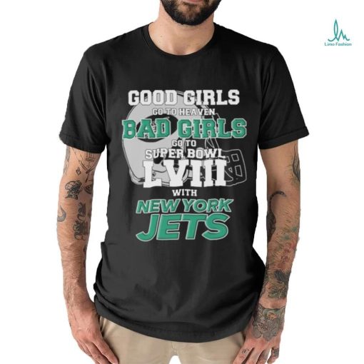 Official Good Girls Go To Heaven Bad Girls Go To Super Bowl LVII With New York Jets Unisex T Shirt