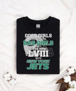 Official Good Girls Go To Heaven Bad Girls Go To Super Bowl LVII With New York Jets Unisex T Shirt