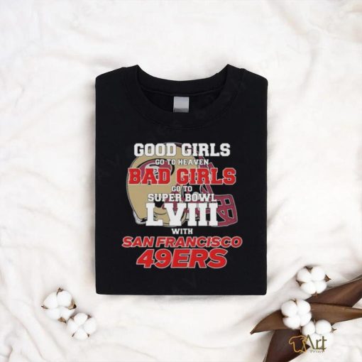 Official Good Girls Go To Heaven Bad Girls Go To Super Bowl LVII With San Francisco 49ers Unisex T Shirt