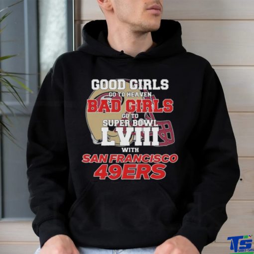 Official Good Girls Go To Heaven Bad Girls Go To Super Bowl LVII With San Francisco 49ers Unisex T Shirt