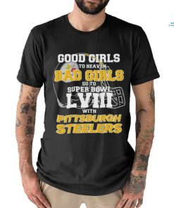 Official Good Girls Go To Heaven Bad Girls Go To Super Bowl With Pittsburgh Steelers Unisex T Shirt