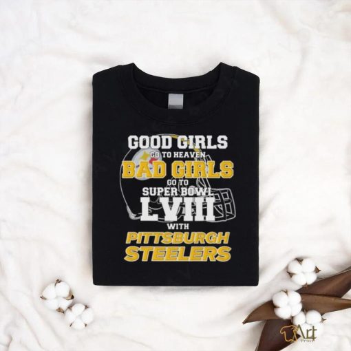 Official Good Girls Go To Heaven Bad Girls Go To Super Bowl With Pittsburgh Steelers Unisex T Shirt