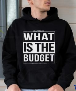 Official Greatness What Is The Budget t shirt