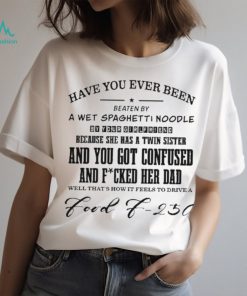 Official Have you ever been eaten by a wet spaghettI noodle by your girlfriend T shirt