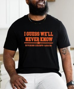 Official Houston Astros I Guess we’ll never Know Division Champs Shirt