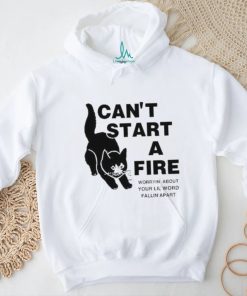 Official I Can’t Start A Fire Worryin About Your Ilil World Tee Shirt, hoodie, sweater, long sleeve and tank top Official I Can’t Start A Fire Worryin About Your Ilil World Tee Shirt