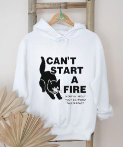 Official I Can’t Start A Fire Worryin About Your Ilil World Tee Shirt, hoodie, sweater, long sleeve and tank top Official I Can’t Start A Fire Worryin About Your Ilil World Tee Shirt