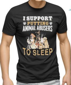 Official I Support Putting Animal Abusers To Sleep T Shirt