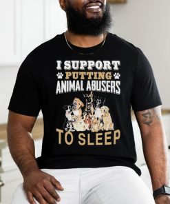 Official I Support Putting Animal Abusers To Sleep T Shirt