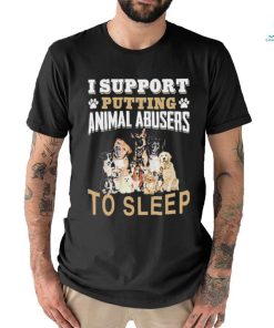 Official I Support Putting Animal Abusers To Sleep T Shirt