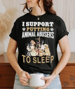 Official I Support Putting Animal Abusers To Sleep T Shirt