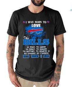Official I Was Born To Love The Buffalo Bills It’s Who I Am T Shirt