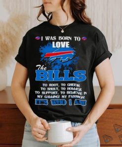Official I Was Born To Love The Buffalo Bills It’s Who I Am T Shirt