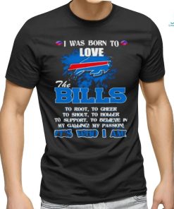 Official I Was Born To Love The Buffalo Bills It’s Who I Am T Shirt