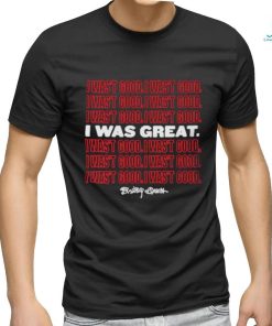 Official I Wasn’t Good I Was Great T Shirt