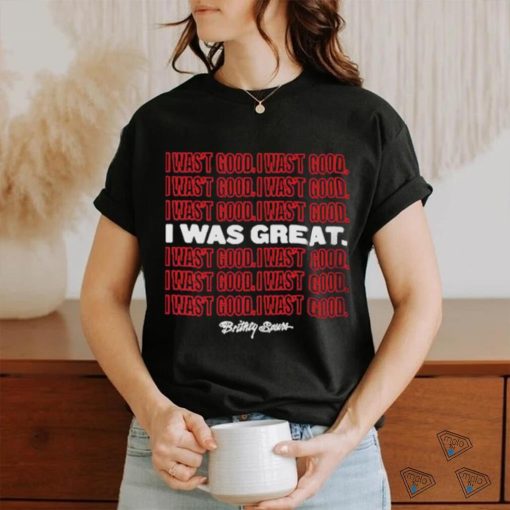 Official I Wasn’t Good I Was Great T Shirt