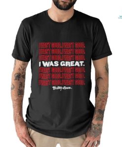 Official I Wasn’t Good I Was Great T Shirt