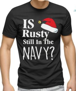 Official Is Rusty Still In The Navy Christmas Vacation Movie Quote Aunt Bethany Shirt