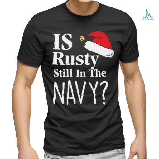 Official Is Rusty Still In The Navy Christmas Vacation Movie Quote Aunt Bethany Shirt
