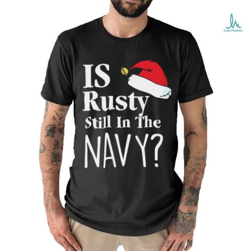 Official Is Rusty Still In The Navy Christmas Vacation Movie Quote Aunt Bethany Shirt