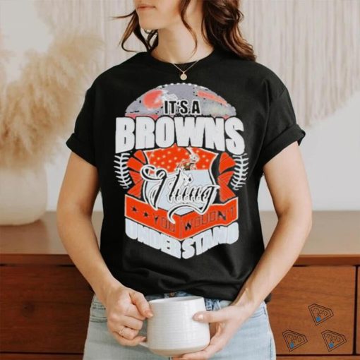 Official It’s A Cleveland Browns Thing You Wouldn’t Understand Shirt