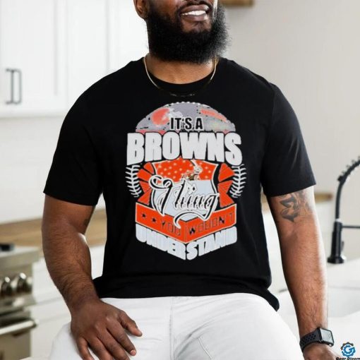 Official It’s A Cleveland Browns Thing You Wouldn’t Understand Shirt
