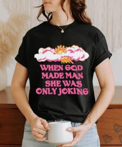 Official Kylegordonisgreat When God Made Man She Was Only Joking T Shirt