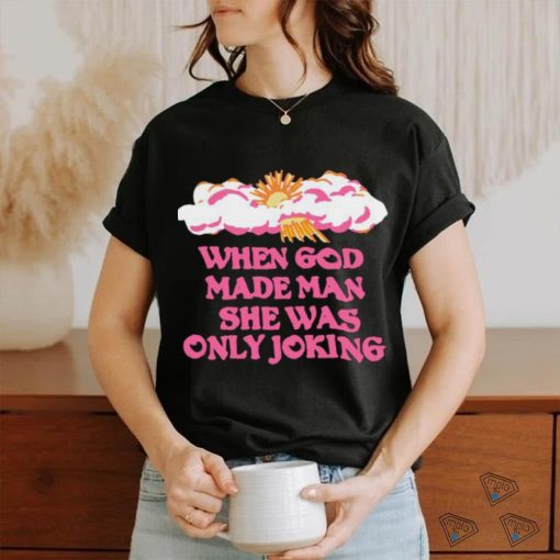 Official Kylegordonisgreat When God Made Man She Was Only Joking T Shirt