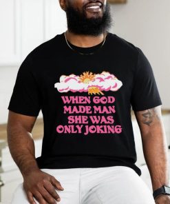 Official Kylegordonisgreat When God Made Man She Was Only Joking T Shirt