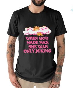 Official Kylegordonisgreat When God Made Man She Was Only Joking T Shirt