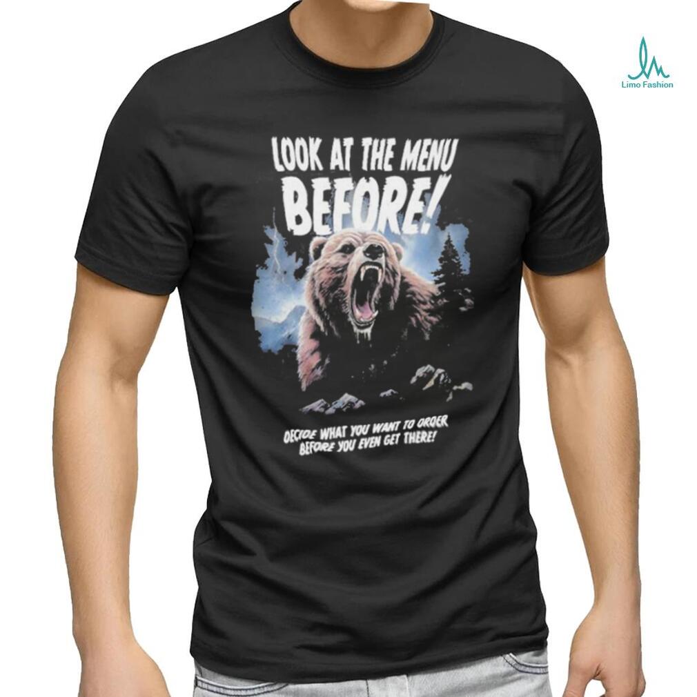 Official Look At The Menu Before Decide What You Want To Order Before You Even Get There Shirt Official Look At The Menu Before Decide What You Want To Order Before You Even Get There Shirt