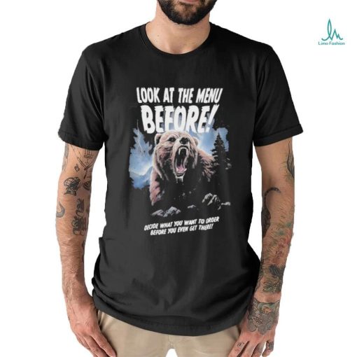 Official Look At The Menu Before Decide What You Want To Order Before You Even Get There Shirt
