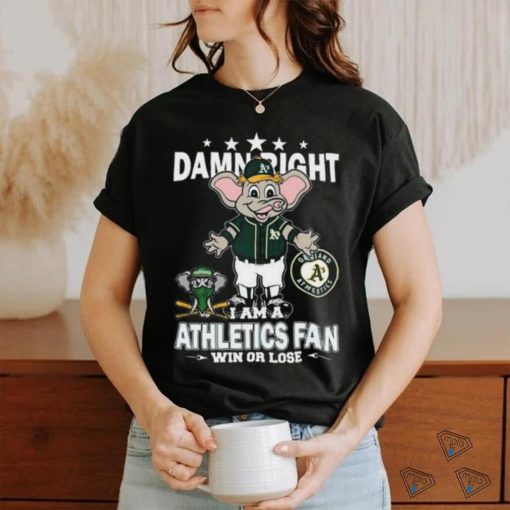 Official MLB Damn Right I Am A Oakland Athletics Mascot Fan Win Or Lose 2023 T shirt